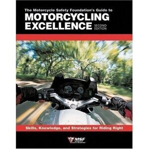 Motorcycle Safety Foundation's Guide to Motorcycling Excellence : Skills,.NEW BO